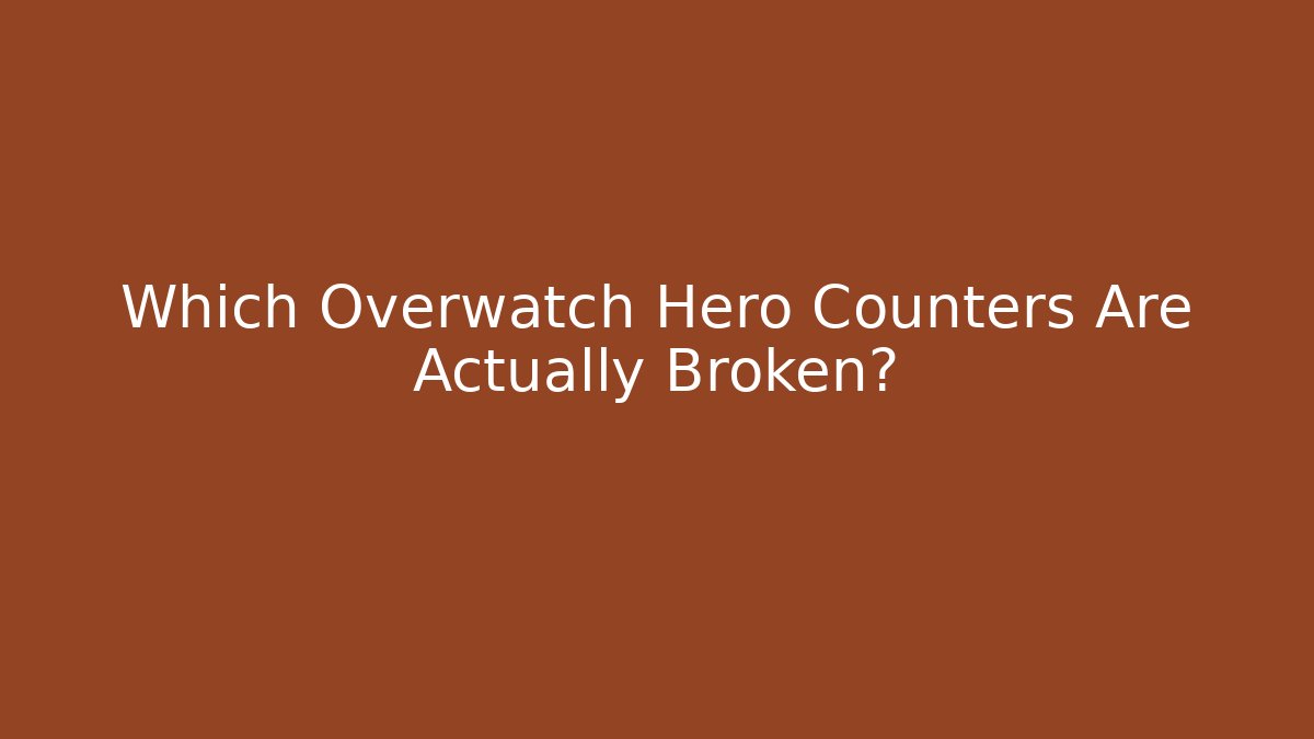 Which Overwatch Hero Counters Are Actually Broken? - Vintage E-Juice