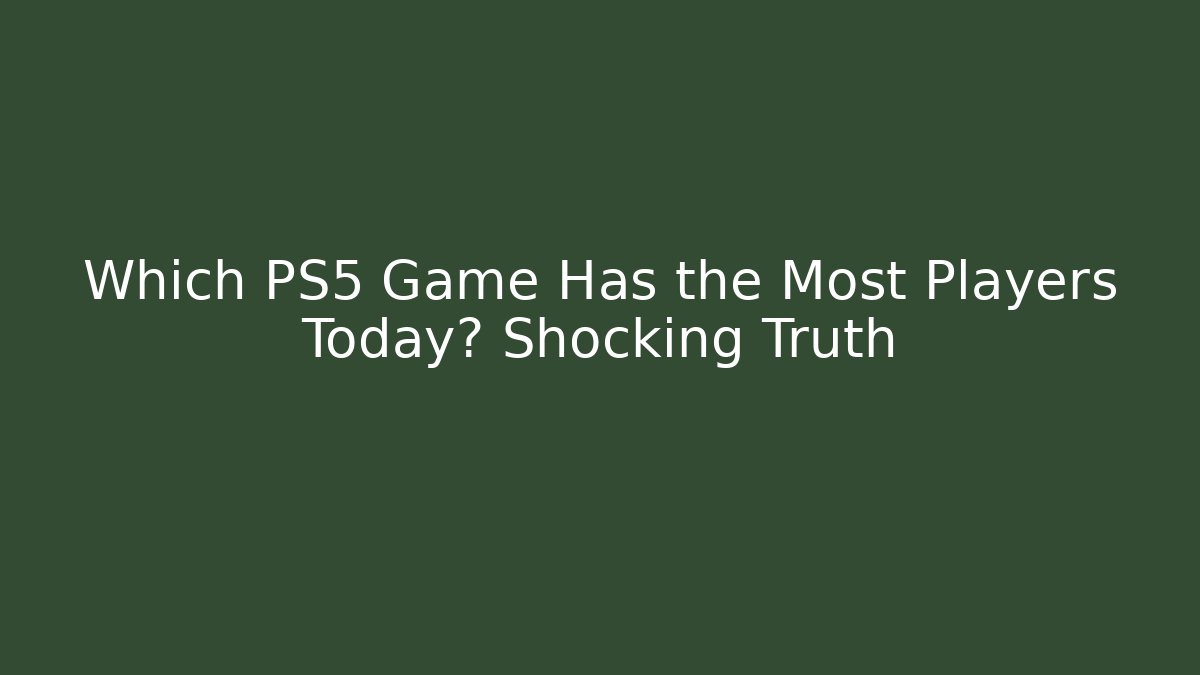 Which PS5 Game Has the Most Players Today? Shocking Truth