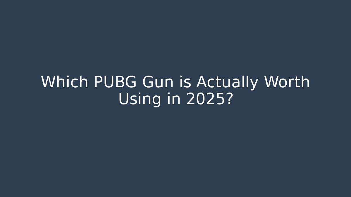 Which PUBG Gun is Actually Worth Using in 2025?