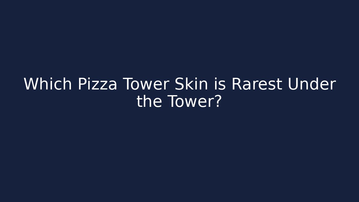 Which Pizza Tower Skin is Rarest Under the Tower?
