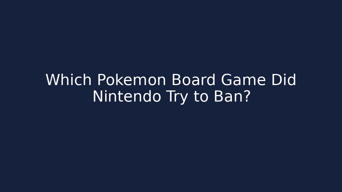 Which Pokémon Board Game Did Nintendo Try to Ban?
