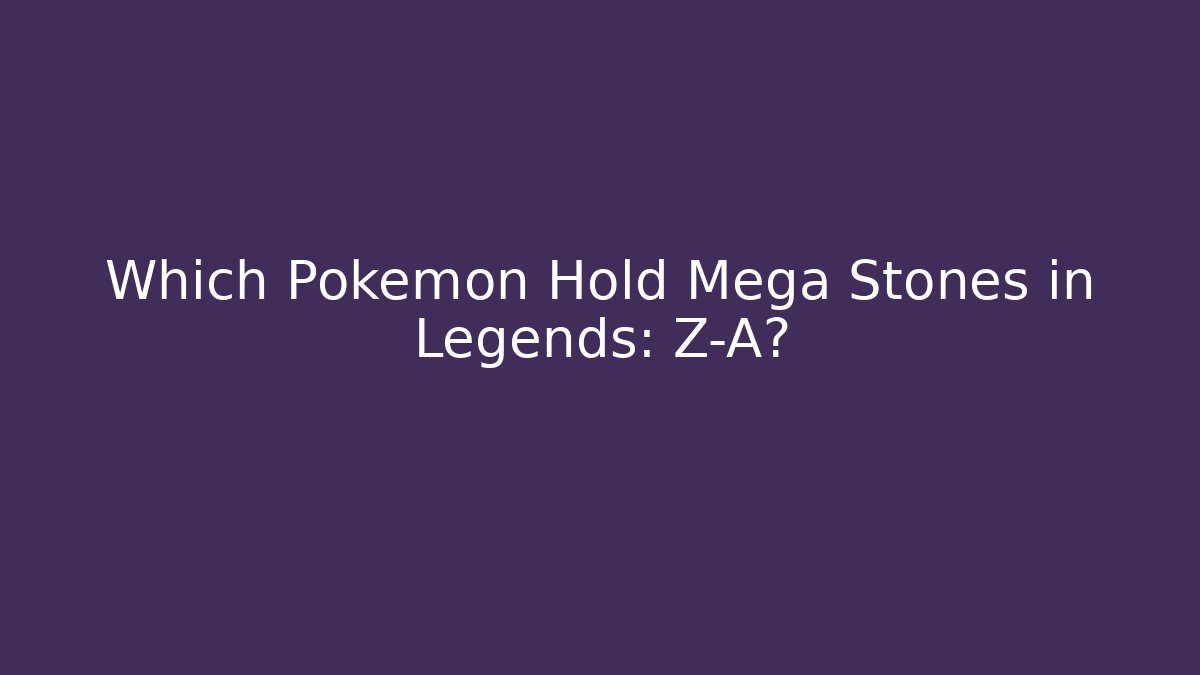 Which Pokémon Hold Mega Stones in Legends: Z-A?