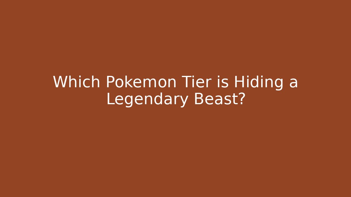 Which Pokemon Tier is Hiding a Legendary Beast?