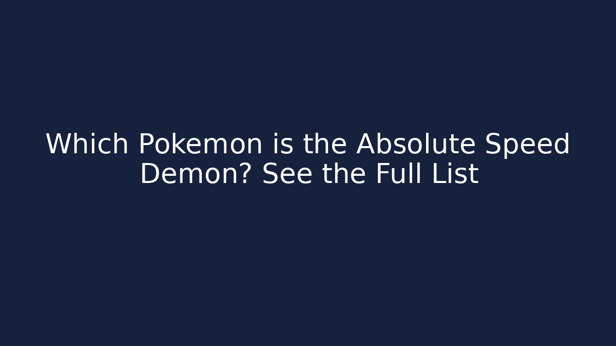 Which Pokemon is the Absolute Speed Demon? See the Full List