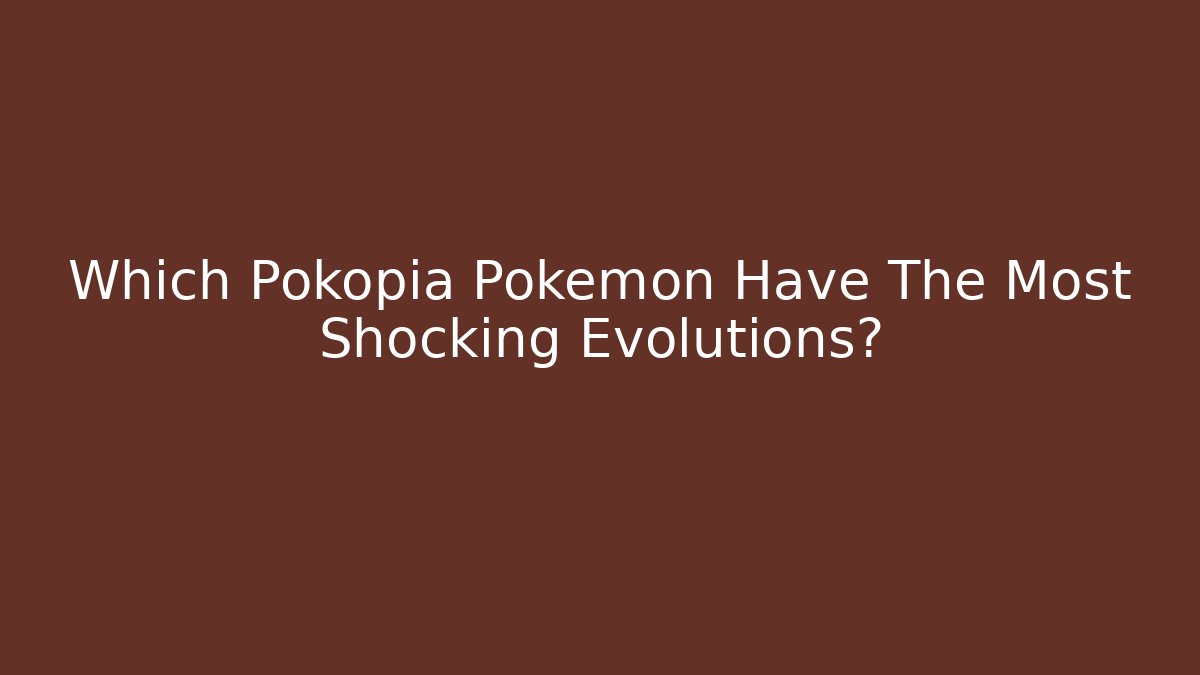 Which Pokopia Pokemon Have The Most Shocking Evolutions?