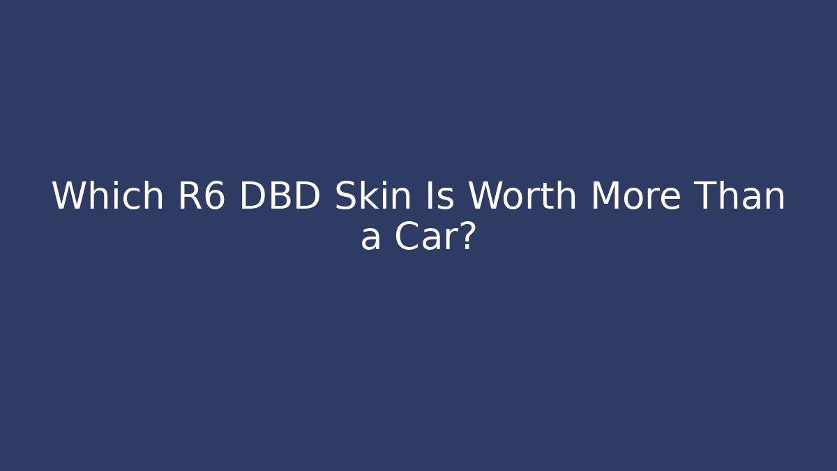 Which R6 DBD Skin Is Worth More Than a Car?