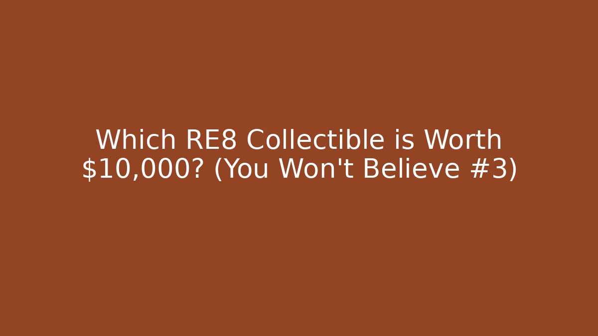 Which RE8 Collectible is Worth $10,000? (You Won't Believe #3) - Vintage E-Juice