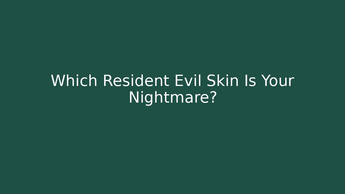 Which Resident Evil Skin Is Your Nightmare?
