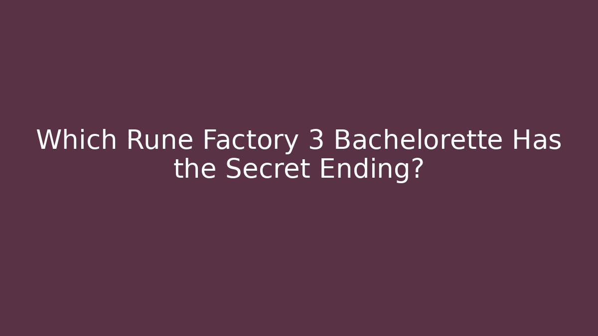 Which Rune Factory 3 Bachelorette Has the Secret Ending?