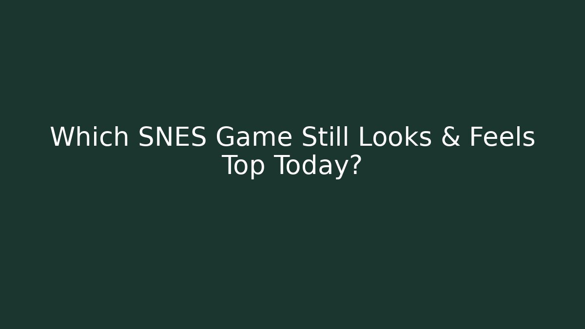 Which SNES Game Still Looks & Feels Top Today?