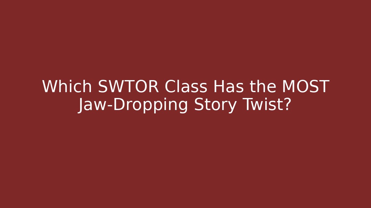 Which SWTOR Class Has the MOST Jaw-Dropping Story Twist?