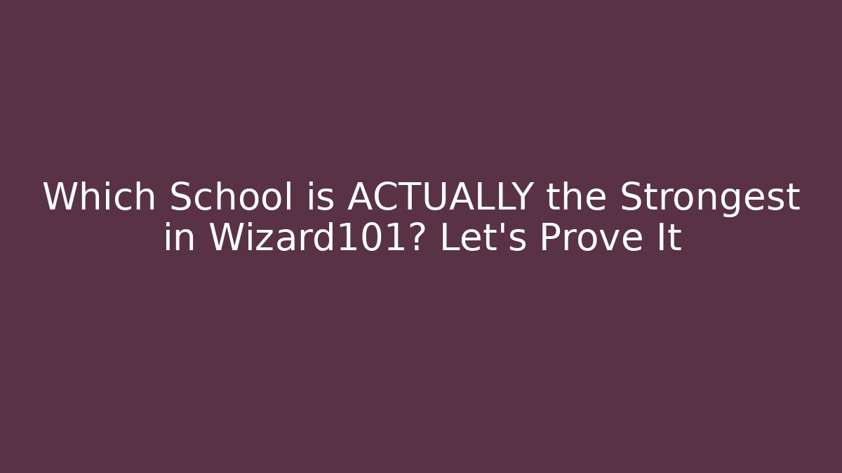 Which School is ACTUALLY the Strongest in Wizard101? Let's Prove It