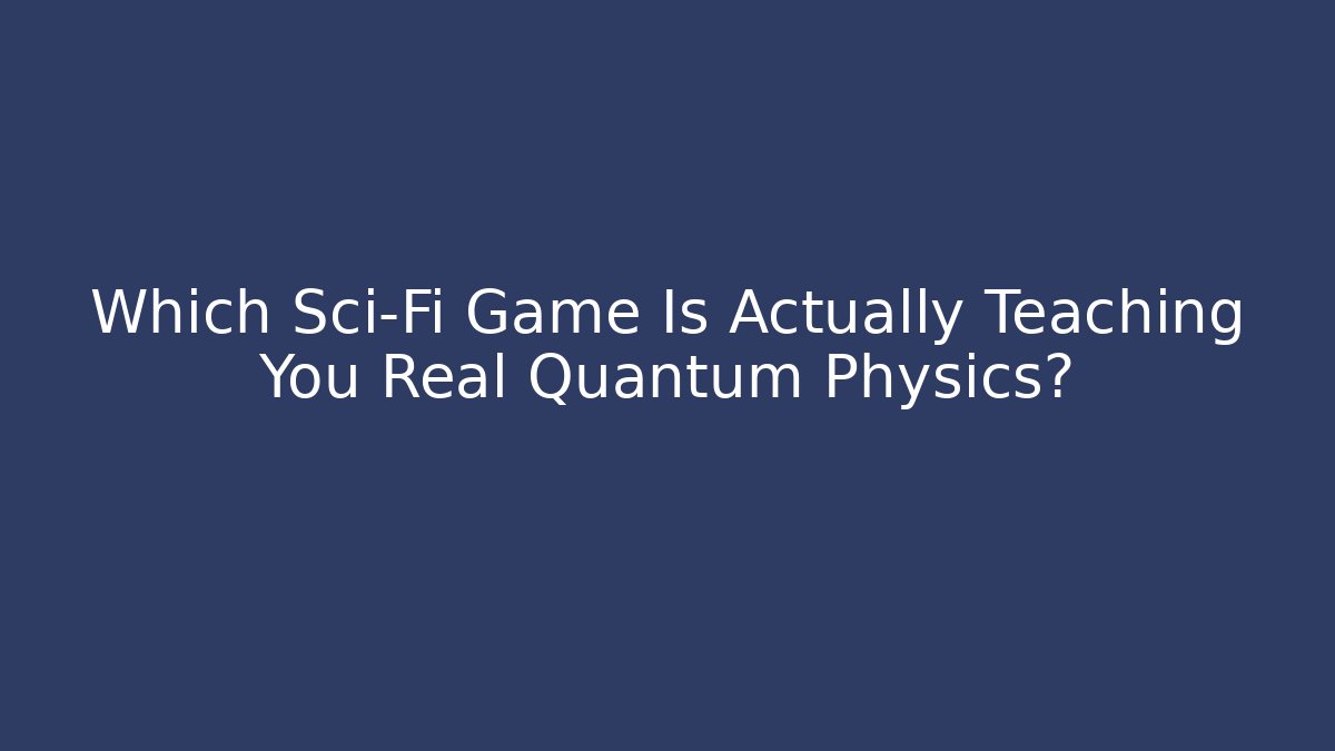Which Sci-Fi Game Is Actually Teaching You Real Quantum Physics? - Vintage E-Juice