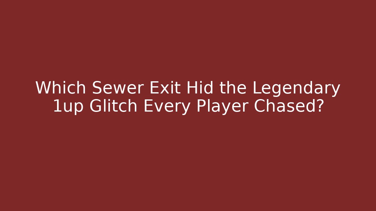 Which Sewer Exit Hid the Legendary 1up Glitch Every Player Chased? - Vintage E-Juice