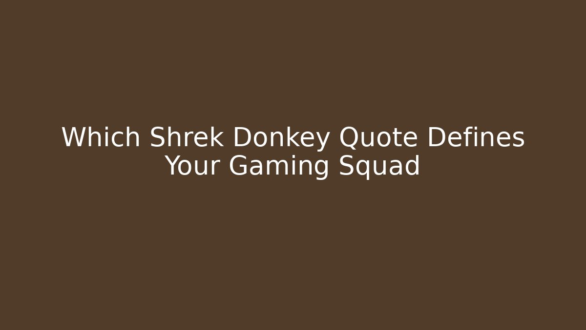 Which Shrek Donkey Quote Defines Your Gaming Squad