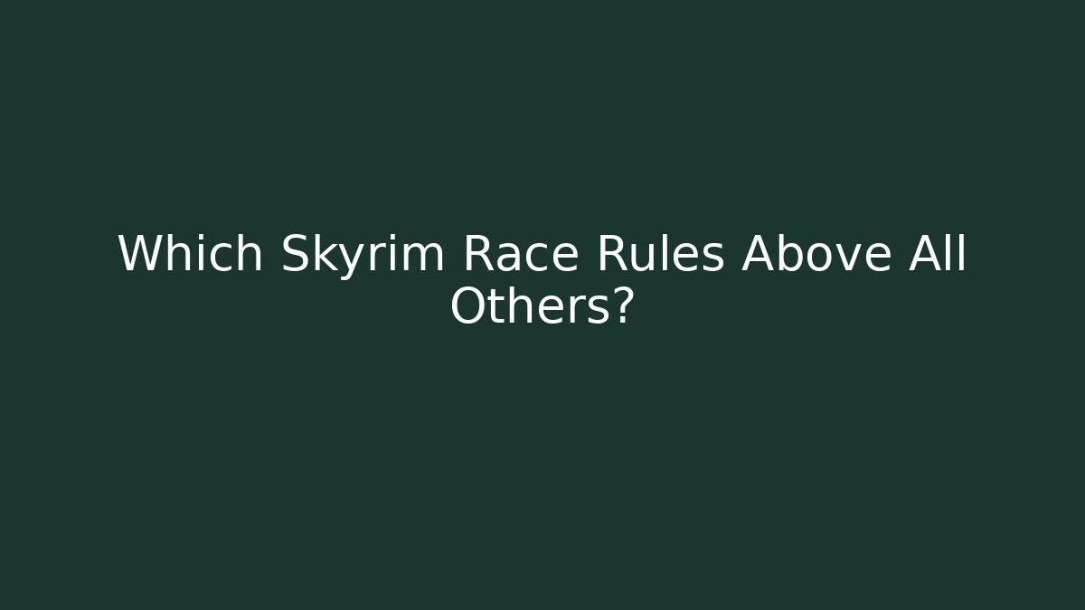 Which Skyrim Race Rules Above All Others?