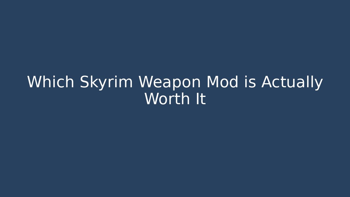 Which Skyrim Weapon Mod is Actually Worth It