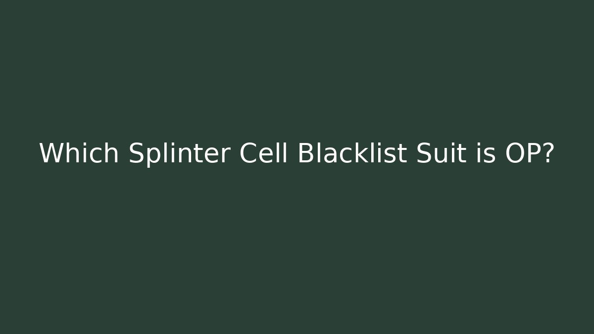 Which Splinter Cell Blacklist Suit is OP?