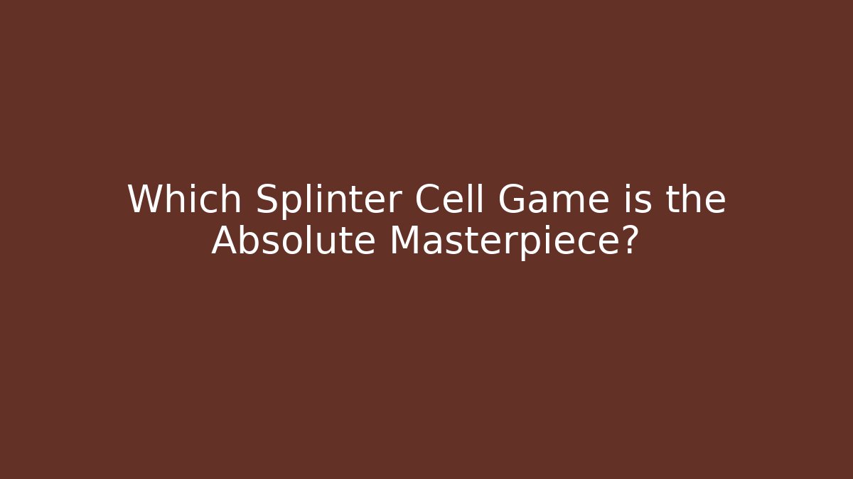 Which Splinter Cell Game is the Absolute Masterpiece? - Vintage E-Juice