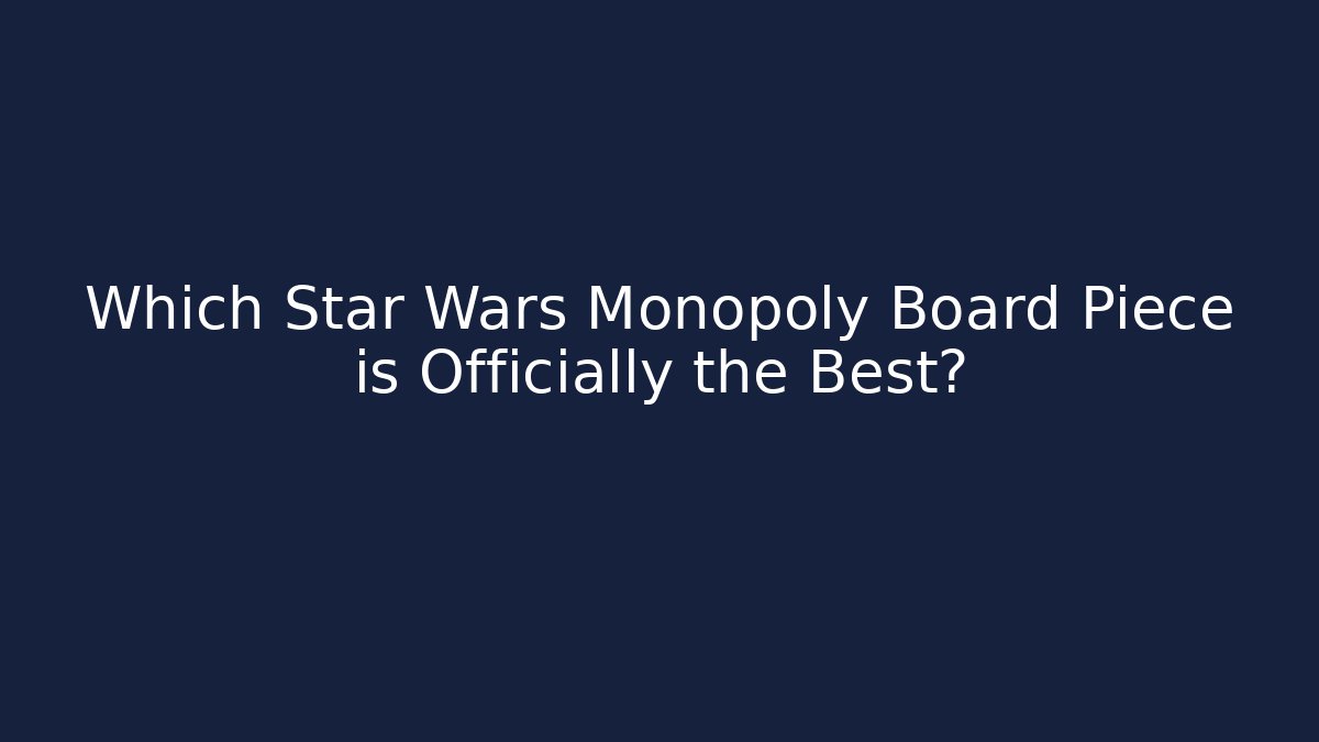 Which Star Wars Monopoly Board Piece is Officially the Best?