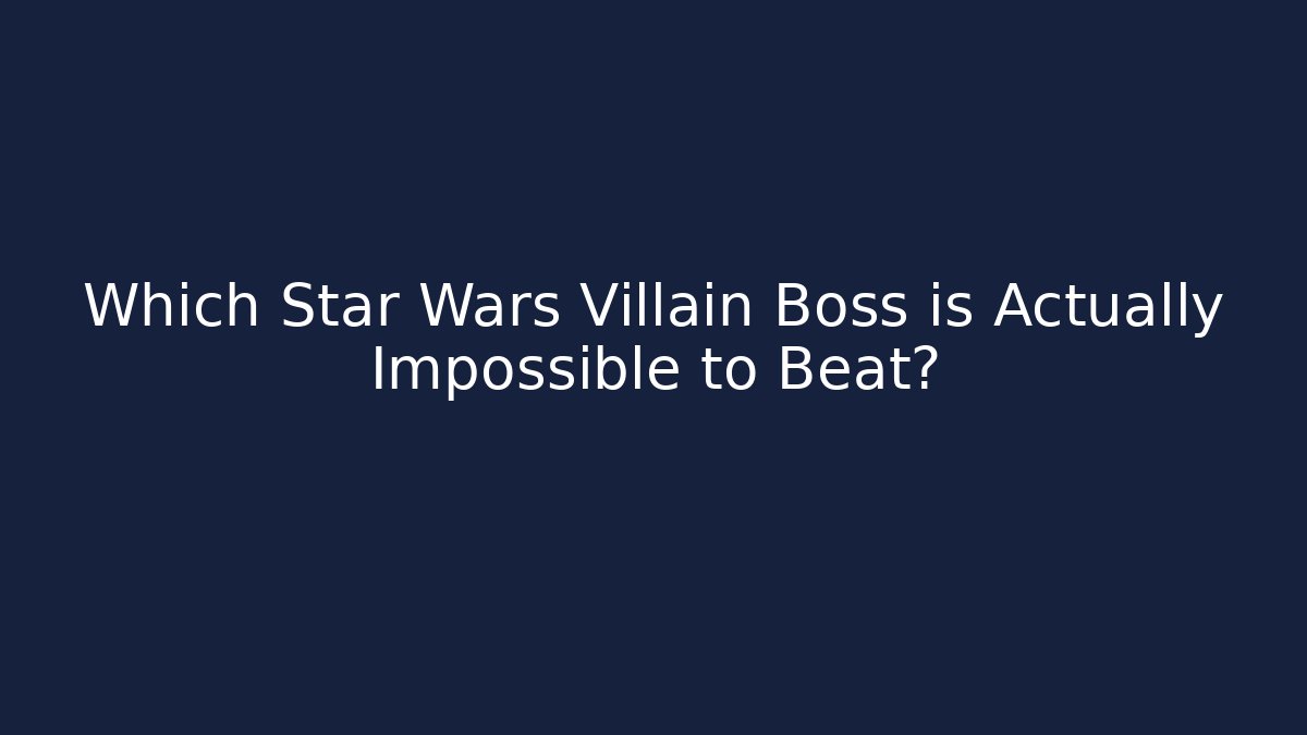 Which Star Wars Villain Boss is Actually Impossible to Beat?