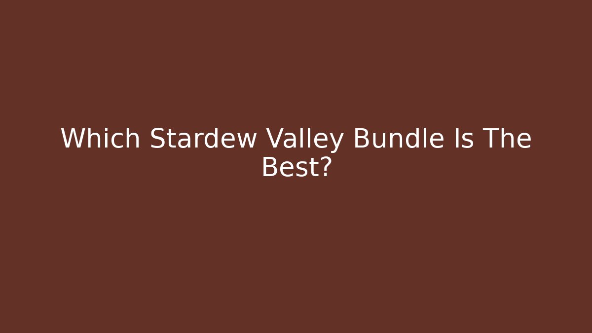 Which Stardew Valley Bundle Is The Best?