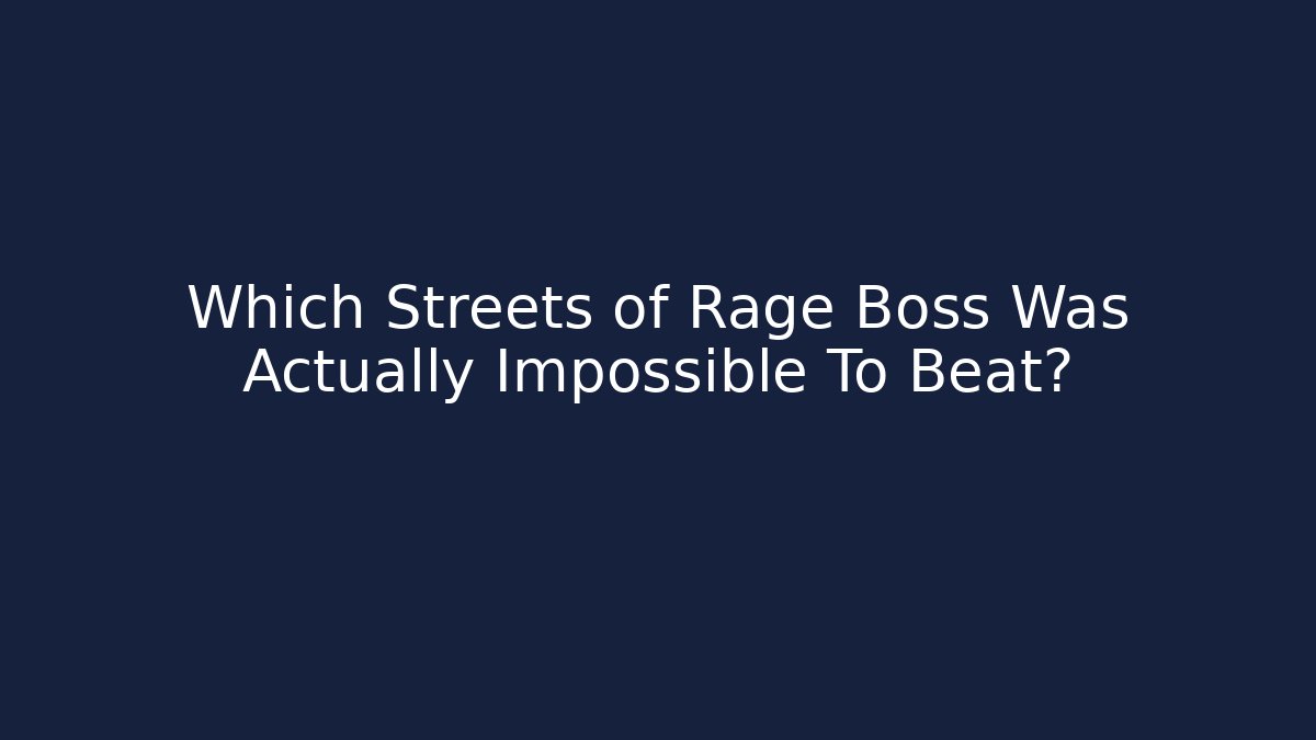 Which Streets of Rage Boss Was Actually Impossible To Beat?