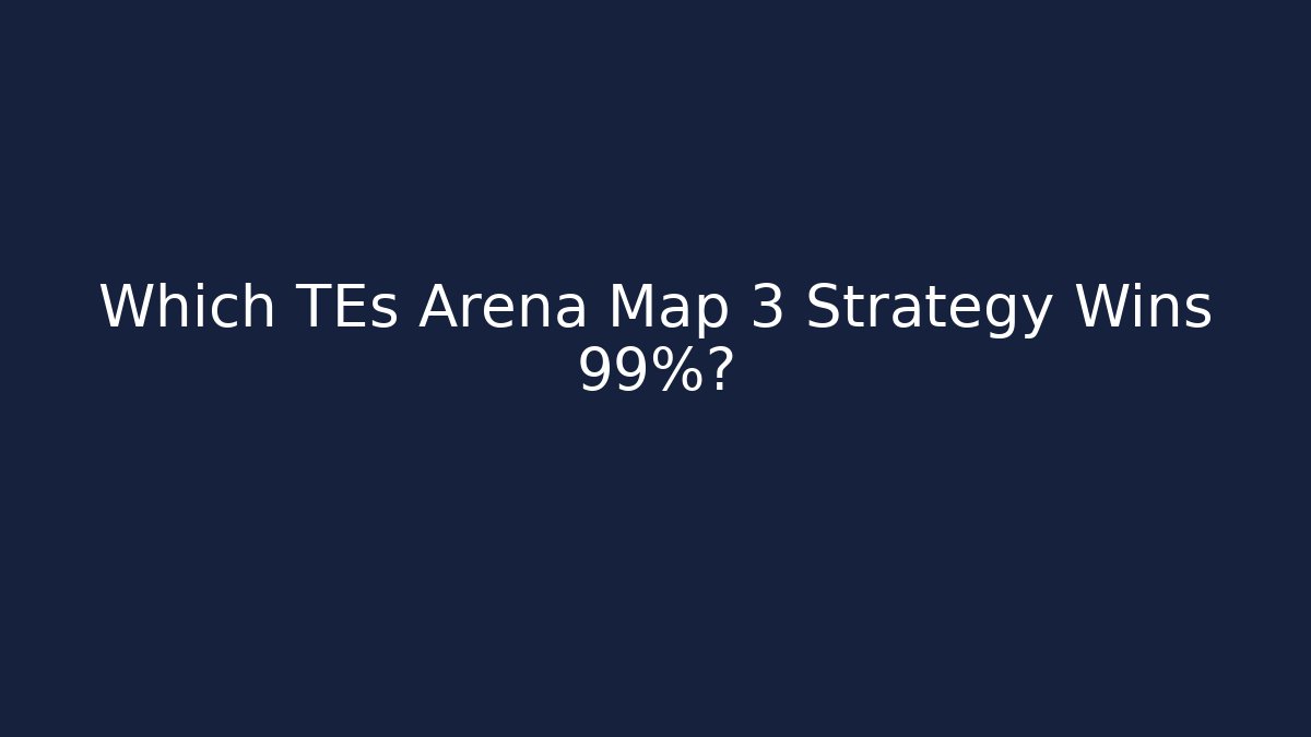 Which TEs Arena Map 3 Strategy Wins 99%? - Vintage E-Juice