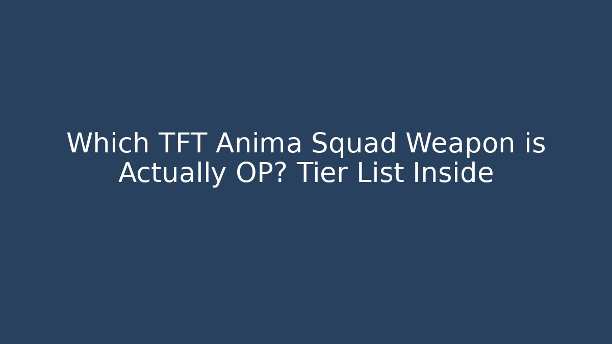 Which TFT Anima Squad Weapon is Actually OP? Tier List Inside - Vintage E-Juice