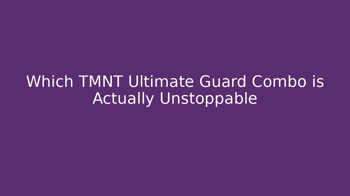 Which TMNT Ultimate Guard Combo is Actually Unstoppable