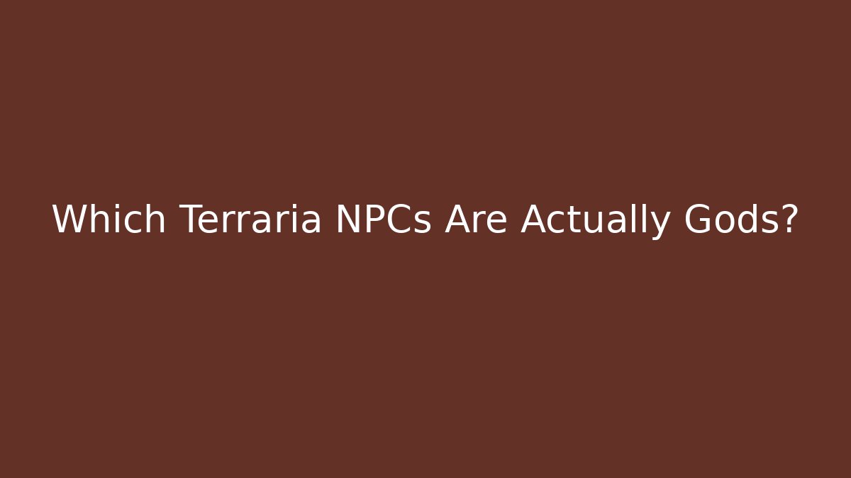 Which Terraria NPCs Are Actually Gods?