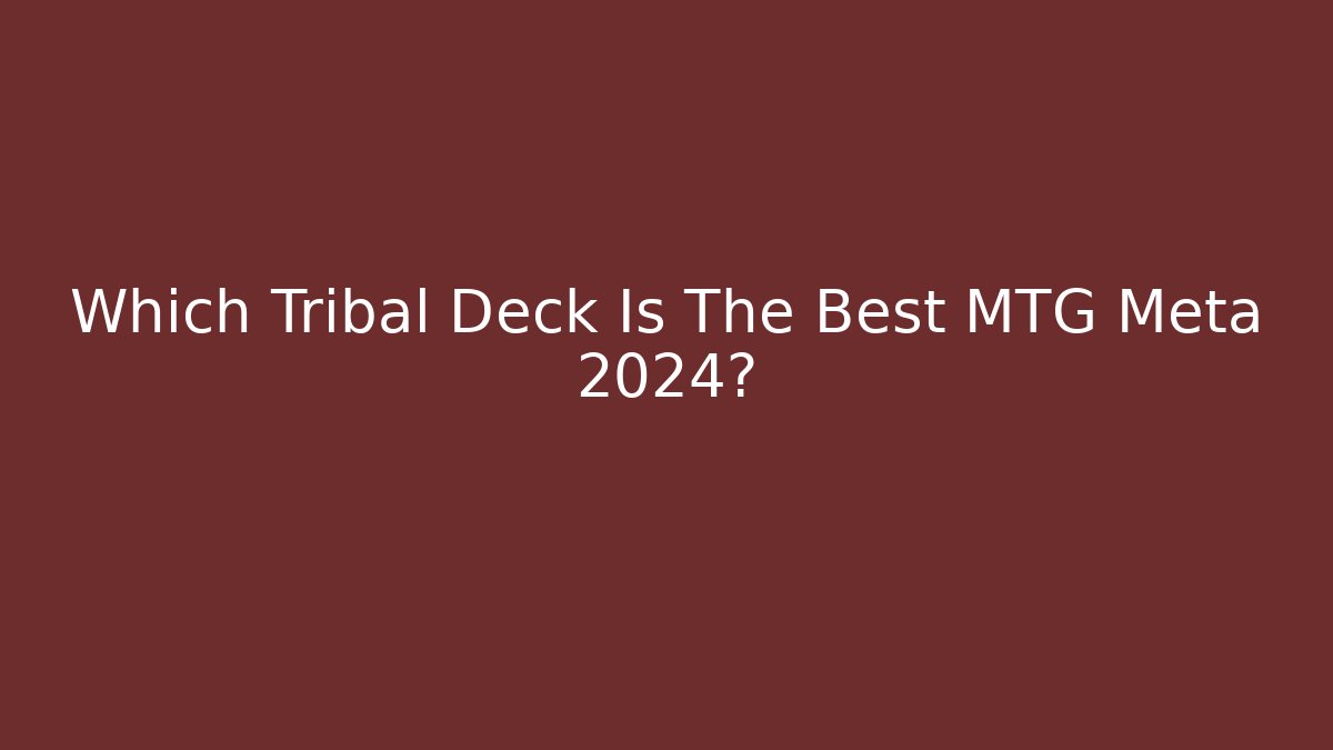 Which Tribal Deck Is The Best MTG Meta 2024? - Vintage E-Juice