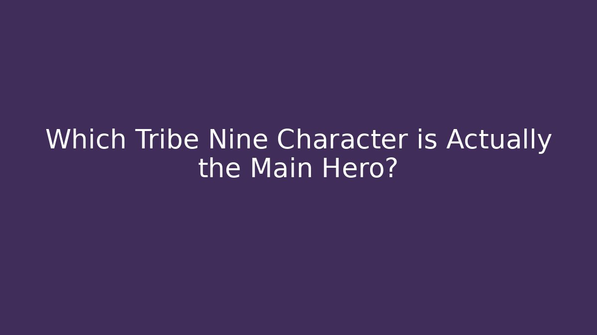 Which Tribe Nine Character is Actually the Main Hero?