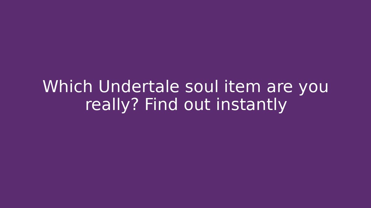 Which Undertale soul item are you really? Find out instantly