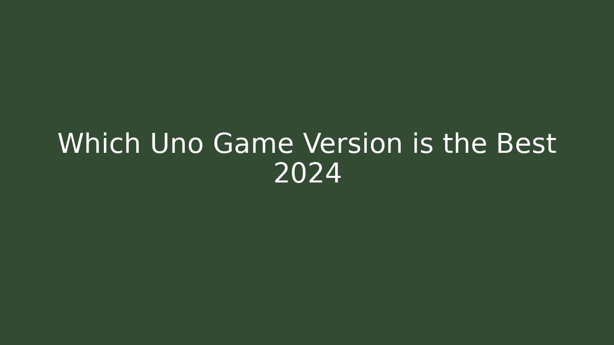 Which Uno Game Version is the Best 2024