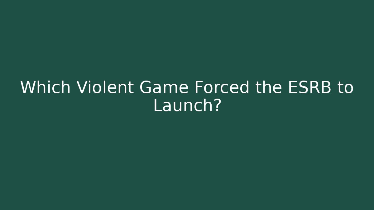 Which Violent Game Forced the ESRB to Launch?