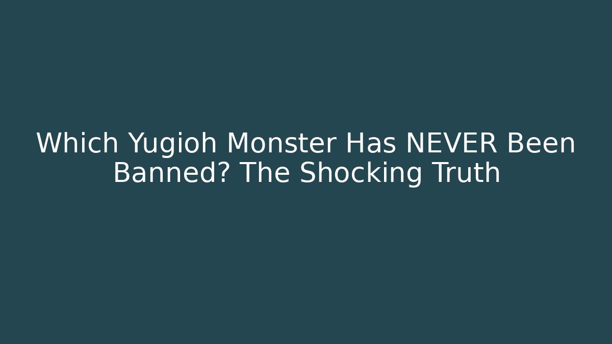 Which Yugioh Monster Has NEVER Been Banned? The Shocking Truth