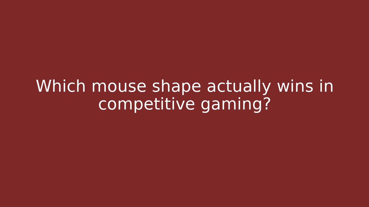 Which mouse shape actually wins in competitive gaming?