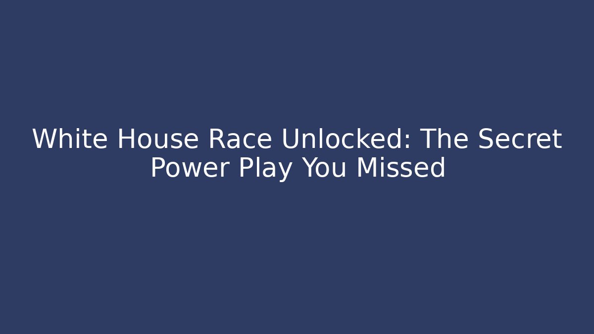 White House Race Unlocked: The Secret Power Play You Missed