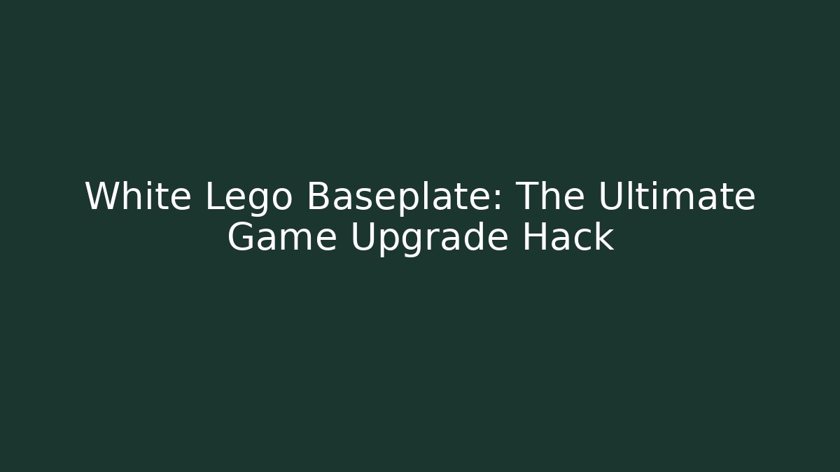 White Lego Baseplate: The Ultimate Game Upgrade Hack - Vintage E-Juice