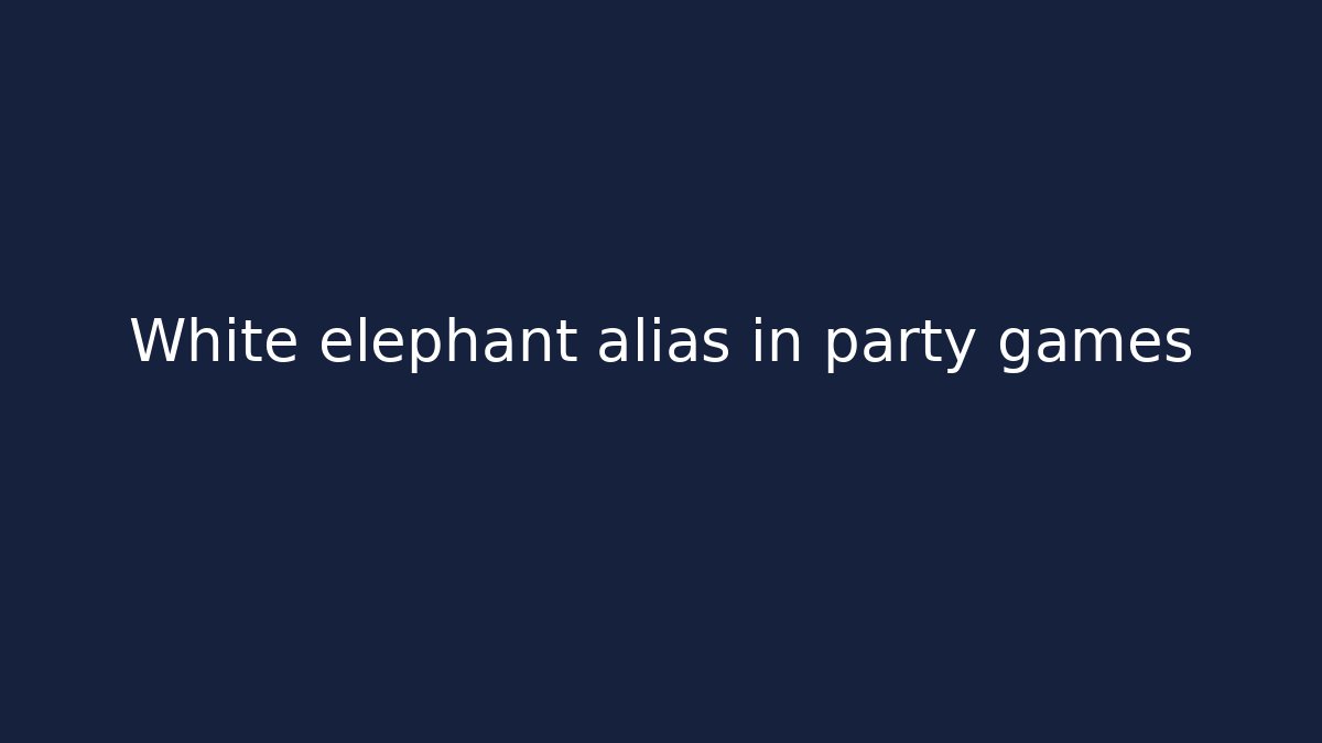 White elephant alias in party games