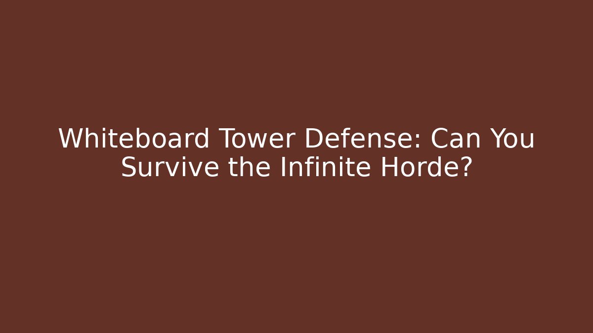 Whiteboard Tower Defense: Can You Survive the Infinite Horde? - Vintage E-Juice