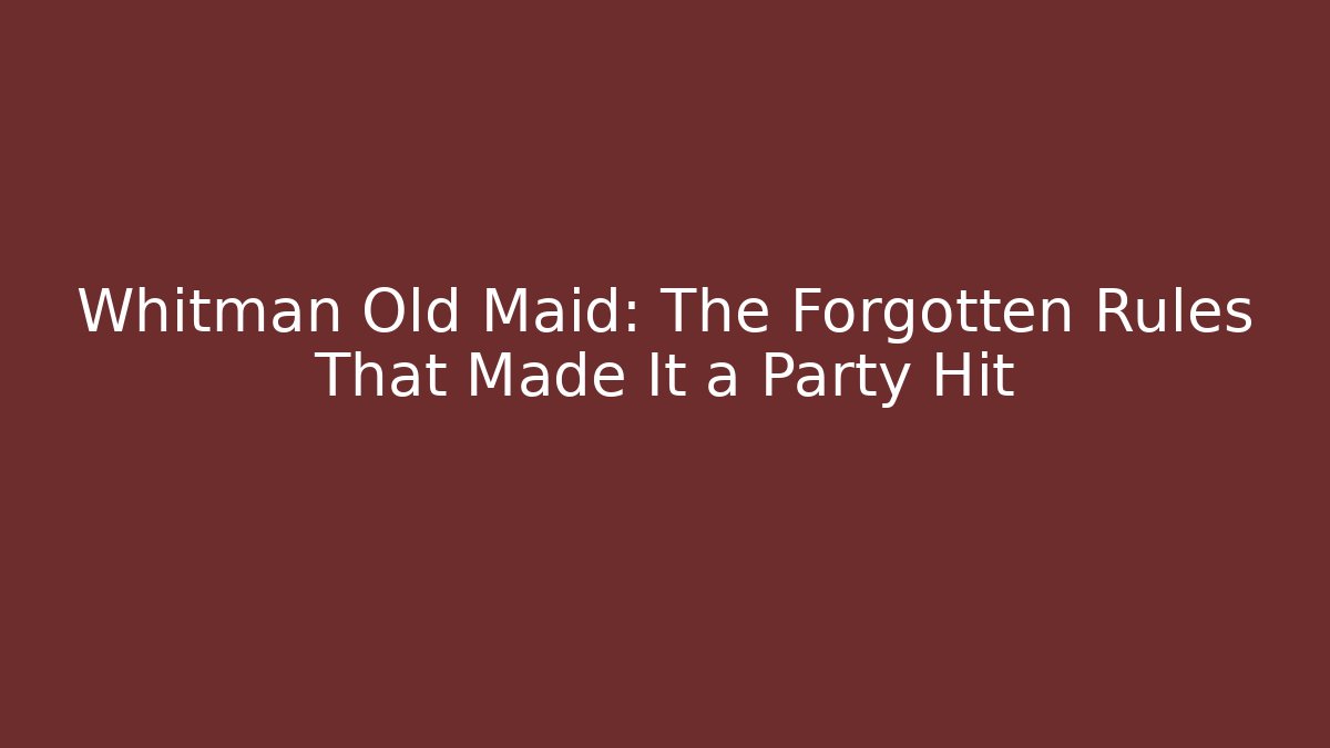 Whitman Old Maid: The Forgotten Rules That Made It a Party Hit