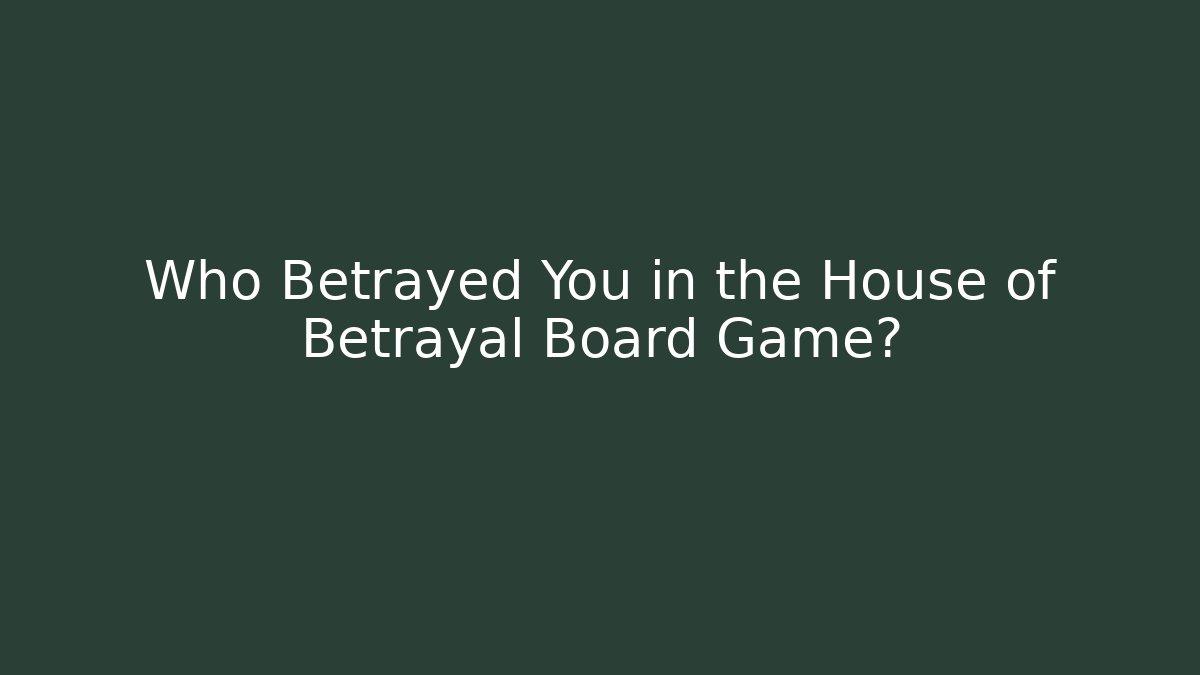 Who Betrayed You in the House of Betrayal Board Game?