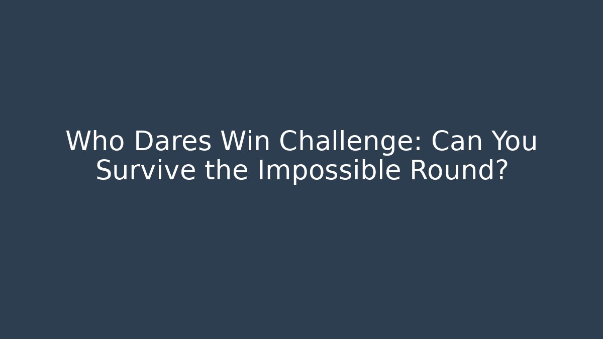 Who Dares Win Challenge: Can You Survive the Impossible Round? - Vintage E-Juice