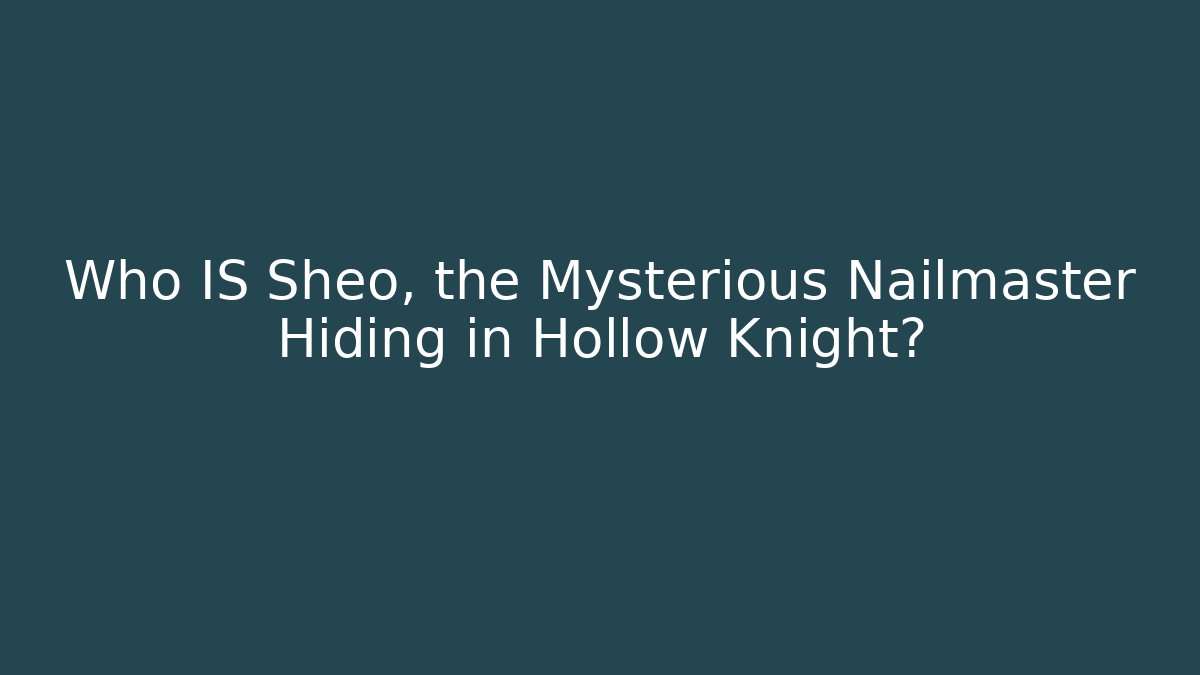 Who IS Sheo, the Mysterious Nailmaster Hiding in Hollow Knight?