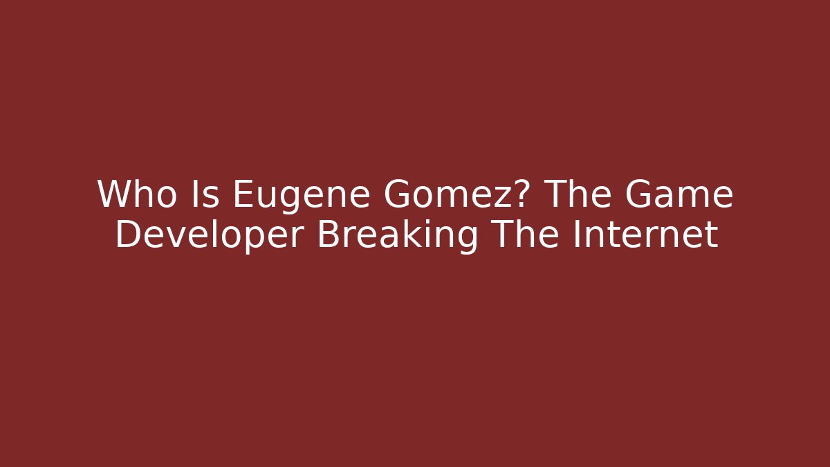 Who Is Eugene Gomez? The Game Developer Breaking The Internet - Vintage E-Juice