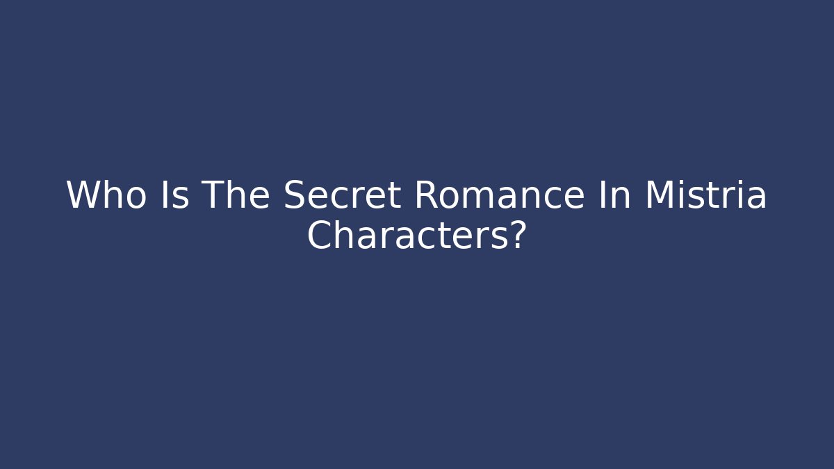 Who Is The Secret Romance In Mistria Characters?