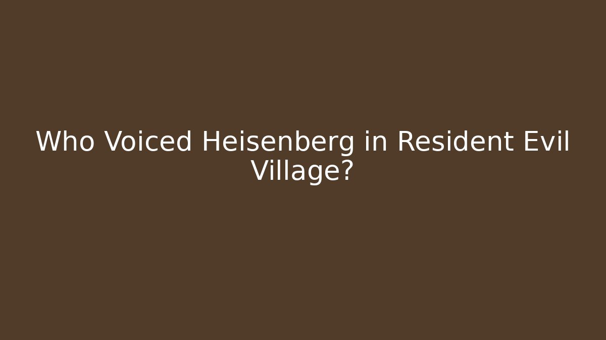 Who Voiced Heisenberg in Resident Evil Village?