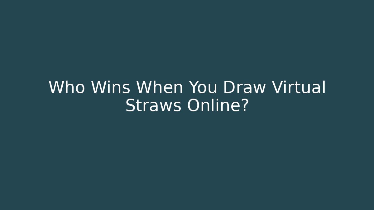 Who Wins When You Draw Virtual Straws Online?